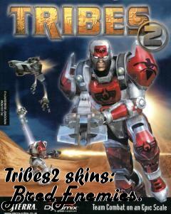 Box art for Tribes2 skins: BredEnemies.