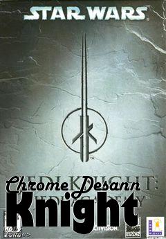 Box art for Chrome Desann Knight