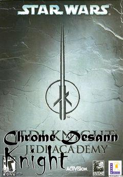 Box art for Chrome Desann Knight