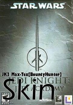 Box art for JK3 Max-Tex[BountyHunter] Skin