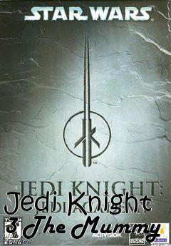 Box art for Jedi Knight 3 The Mummy