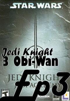 Box art for Jedi Knight 3 Obi-Wan Ep3