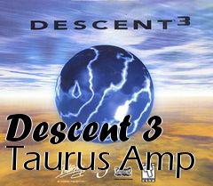 Box art for Descent 3 Taurus Amp