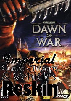 Box art for Imperial Guard - Troops & Vehicles Reskin