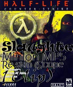 Box art for Slaughters Minion MP5 Re-skin (Scope 1 Clip)