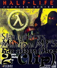 Box art for Slaughters Minion MP5 Re-skin (Scope 2 Clip)