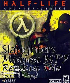 Box art for Slaughters Minion MP5 Re-skin (No Scope 1 Clips)