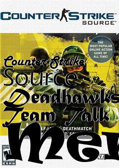 Box art for Counter-Strike Source - Deadhawks Team Talk Menu