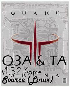 Box art for Q3A & TA v1.32 Game Source (Linux)