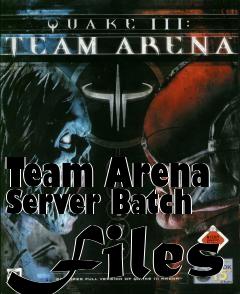Box art for Team Arena Server Batch Files