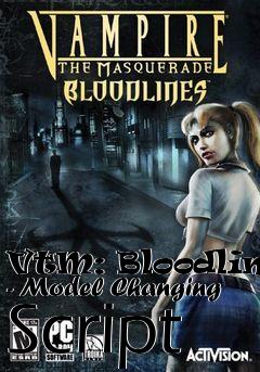 Box art for VtM: Bloodlines - Model Changing Script