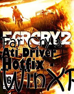 Box art for Far Cry 2 Ati Driver Hotfix - WinXP