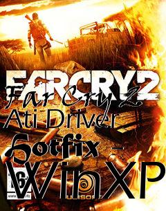 Box art for Far Cry 2 Ati Driver Hotfix - WinXP