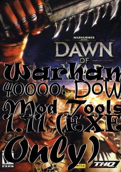 Box art for Warhammer 40000: DoW Mod Tools 1.11 (EXE Only)