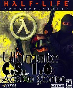 Box art for Ultimate C.S. 1.6 Action Script
