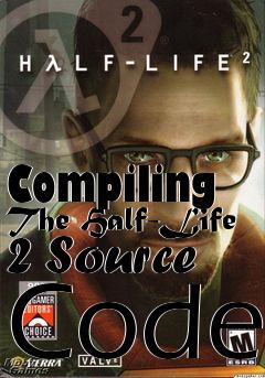 Box art for Compiling The Half-Life 2 Source Code