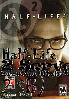 Box art for Half-Life 2 Server Browser (Half-Life 2 SB)