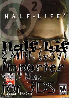 Box art for Half Life 2 MDL (v37) Importer V 0.9 Beta for 3DS