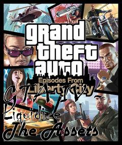 Box art for GTA IV - Liquidize The Assets