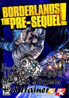 Box art for Borderlands:
The Pre-sequel 64 Bit Steam +28 Trainer