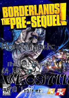 Box art for Borderlands:
            The Pre-sequel 64 Bit Steam V1.097118 +28 Trainer