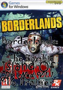 Box art for Borderlands:
            The Zombie Island Of Dr. Ned V1.1 +16 Trainer