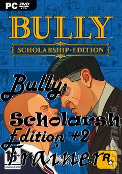 Box art for Bully:
            Scholarship Edition +2 Trainer