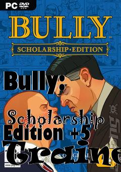Box art for Bully:
            Scholarship Edition +5 Trainer