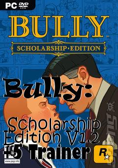 Box art for Bully:
            Scholarship Edition V1.2 +5 Trainer