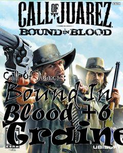 Box art for Call
Of Juarez: Bound In Blood +6 Trainer