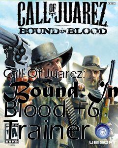 Box art for Call
Of Juarez: Bound In Blood +6 Trainer