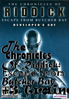 Box art for The
      Chronicles Of Riddick: Escape From Butcher Bay +3 Trainer