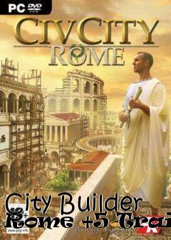 Box art for City
Builder Rome +5 Trainer