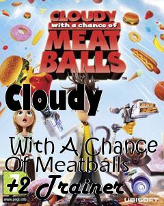 Box art for Cloudy
            With A Chance Of Meatballs +2 Trainer