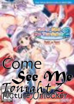 Box art for Come
      See Me Tonight 2 Picture Unlocker