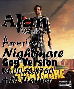 Box art for Alan
            Wake: American Nightmare Gog Version V1.00.16.8760 +15 Trainer