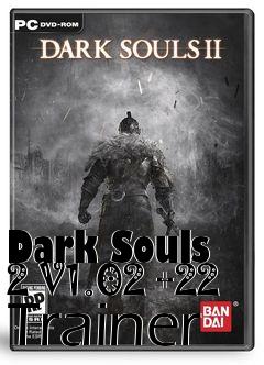 Box art for Dark
Souls 2 V1.02 +22 Trainer