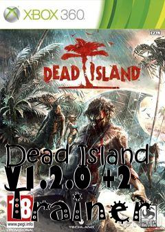 Box art for Dead
Island V1.2.0 +2 Trainer