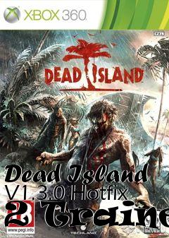 Box art for Dead
Island V1.3.0 Hotfix 2 Trainer