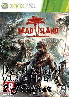 Box art for Dead
Island V1.3.0 Hotfix 2 Trainer