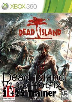 Box art for Dead
Island V1.3.0 Hotfix 2 +25 Trainer