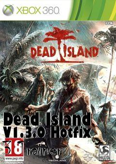 Box art for Dead
Island V1.3.0 Hotfix 3 Trainer