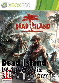 Box art for Dead
Island V1.3.0 Hotfix 3 +25 Trainer