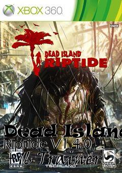 Box art for Dead
Island: Riptide V1.4.0 +16 Trainer