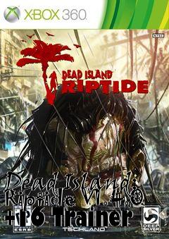 Box art for Dead
Island: Riptide V1.4.0 +16 Trainer