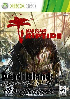 Box art for Dead
Island: Riptide V1.4.1.1.13 +15 Trainer