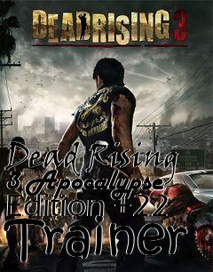 Box art for Dead
Rising 3 Apocalypse Edition +22 Trainer