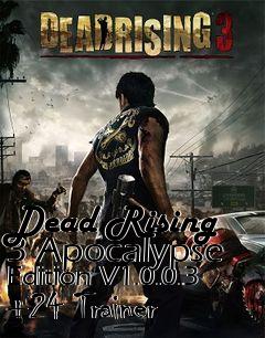 Box art for Dead
Rising 3 Apocalypse Edition V1.0.0.3 +24 Trainer
