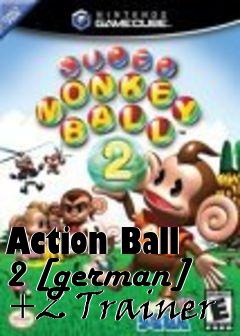 Box art for Action
Ball 2 [german] +2 Trainer