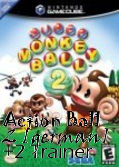 Box art for Action
Ball 2 [german] +2 Trainer